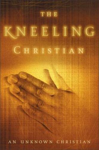 The Kneeling Christian – Paperback By Unknown Christian – GOOD