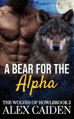 A Bear for the Alpha: The Wolves of Howlbrook 2 (MM Instalove) by Alex Caiden Pa
