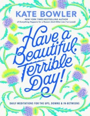 Have a Beautiful, Terrible Day: Daily Meditations for the Ups, Down – VERY GOOD