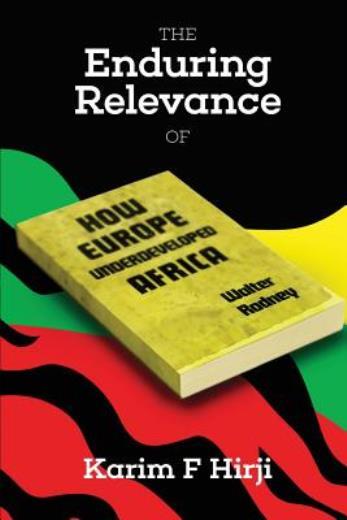 The Enduring Relevance Of Walter Rodney’s How Europe Underdeveloped Africa