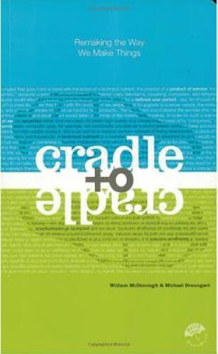 Cradle to Cradle: Remaking the Way We Make Things – Paperback – GOOD