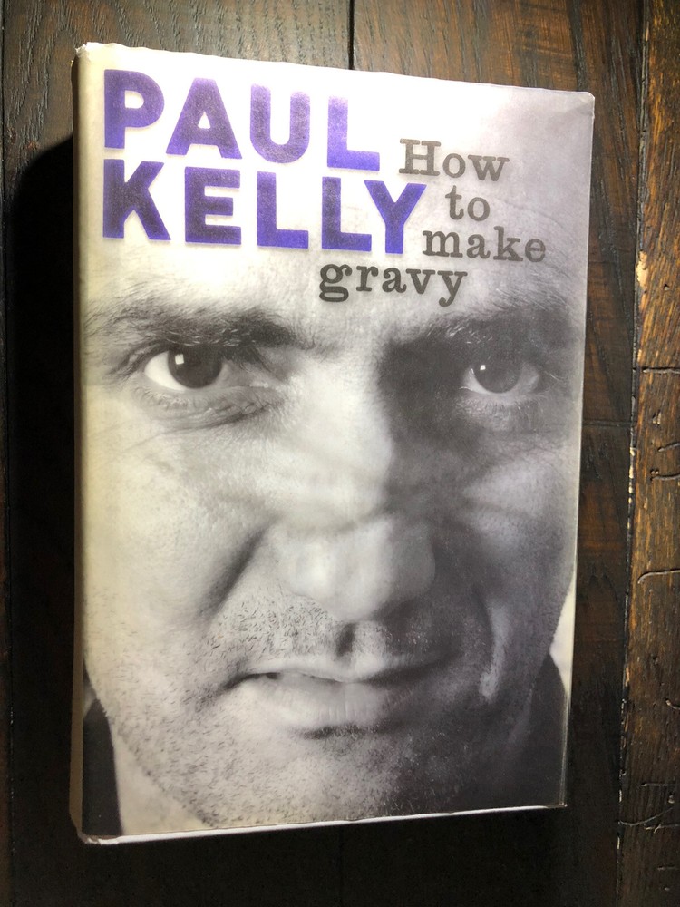 Paul Kelly – How To Make Gravy – HCDJ – 2010 – 568 pages