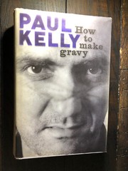 Paul Kelly – How To Make Gravy – HCDJ – 2010 – 568 pages