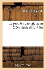 Le Probl�me Religieux Au XIXe Si�cle (Paperback or Softback)