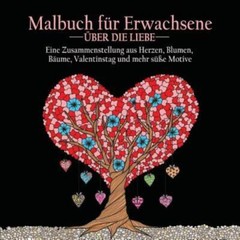 Malbuch Fur Erwachsene Uber Die Liebe: 55 Farbbilder Zum Thema Liebe (Herze…
