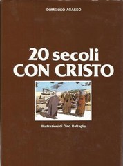 DOMENICO AGASSO 20 SECOLI CON CRISTO ill.DINO BATTAGLIA