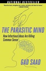 The Parasitic Mind: How Infectious Ideas Are Killing Common Sense by Gad Saad (E