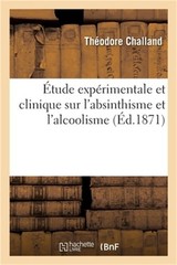 �tude Exp�rimentale Et Clinique Sur l’Absinthisme Et l’Alcoolisme (Paperback or