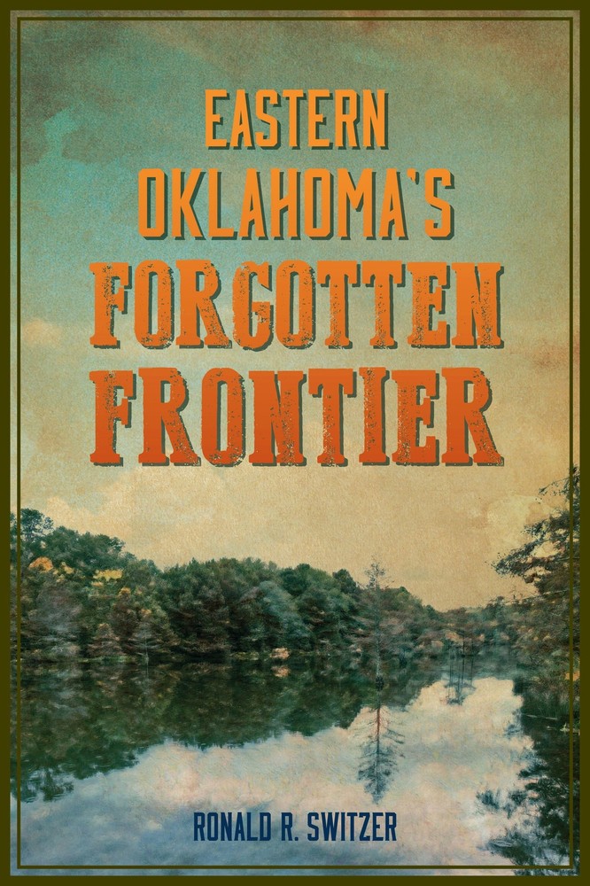 NEW The History Press Eastern Oklahoma’s Forgotten Frontier, OK 9781467155601 Am