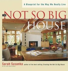 The Not So Big House: A Blueprint for the Way We Really Live (Susanka) – GOOD
