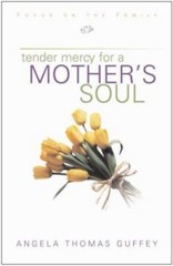 Tender Mercy for a Mother’s Soul: I- Angela Thomas Guffey, 1561799041, hardcover