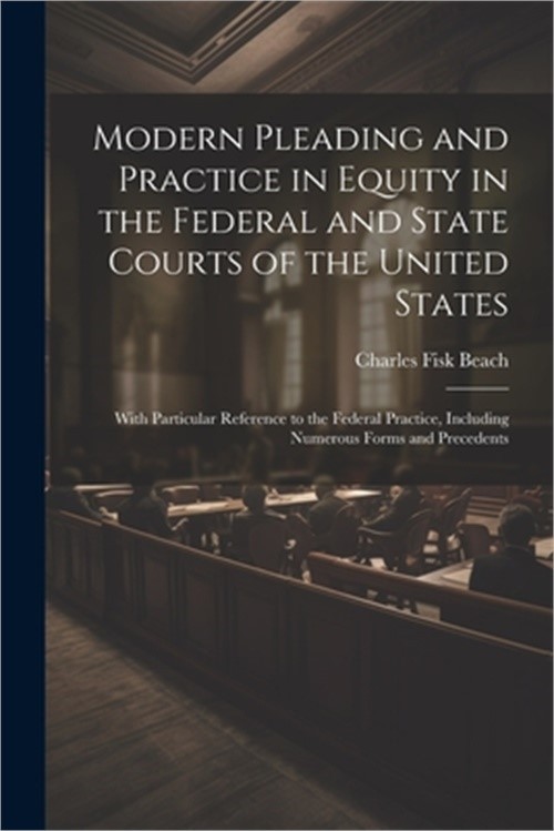 Modern Pleading and Practice in Equity in the Federal and State Courts of the Un