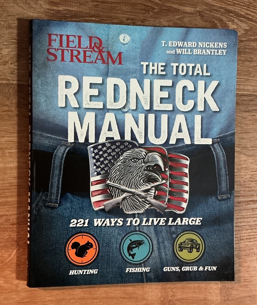 Total Redneck Manual : 221 Ways to Live Large by Will Brantley, T. Edward…