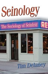 Seinology: The Sociology of Seinfeld by Tim Delaney: New