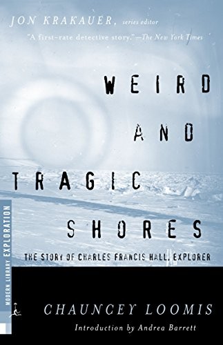 Weird and Tragic Shores: The Story of Charles Francis Hall, Explorer (Modern Li