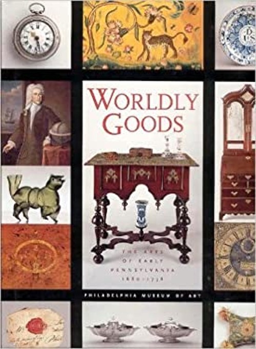 Worldly Goods : The Arts of Early Pennsylvania, 1680-1758 Jack L.
