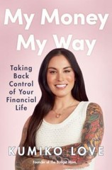 My Money My Way: Taking Back Control of Y- 9780593418840, Kumiko Love, hardcover