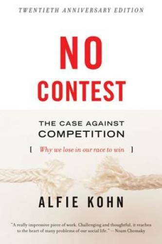 No Contest: The Case Against Competition – Paperback By Kohn, Alfie – GOOD