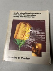 UNDERSTANDING COMPUTERS+DATA PROCESSING by CHARLES S. PARKER 550 pages 2nd ED.