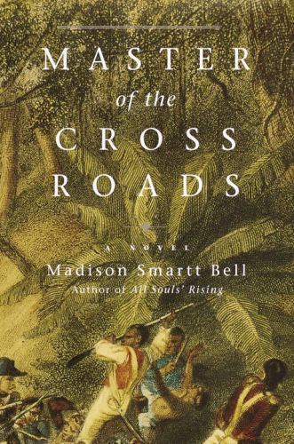 Master of the Crossroads by Bell, Madison Smartt, Acceptable Book