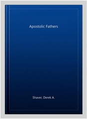 Apostolic Fathers, Paperback by Shaver, Derek A., Brand New, Free shipping in…