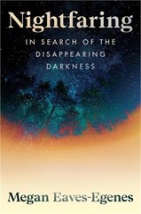 Nightfaring: In Search of the Disappearing Darkness (Hardback or Cased Book)
