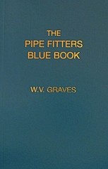 The Pipe Fitters Blue Book by W.V. Graves Authentic Pipe Bible Pipefitting