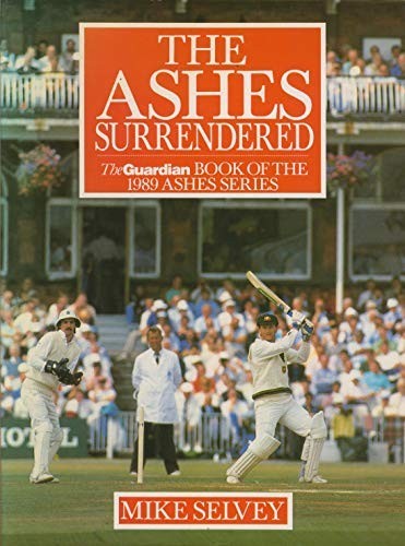 The Ashes Surrendered: The Guardian Book of the 1989 … by Mike Selvey Hardback