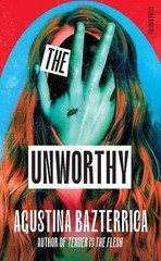 The Unworthy by Agustina Bazterrica (English) Hardcover Book