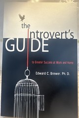 THE INTROVERT’S GUIDE TO GREATER SUCCESS AT WORK AND HOME By Edward C. Brewer