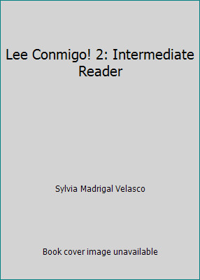 Lee Conmigo! 2: Intermediate Reader by Sylvia Madrigal Velasco