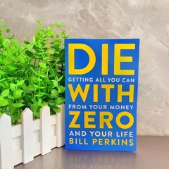Die with Zero: Getting All You Can from Your Money and Your Life English Books