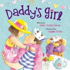 Daddy’s Girl – board book Corke, Estelle|James, Helen Foster