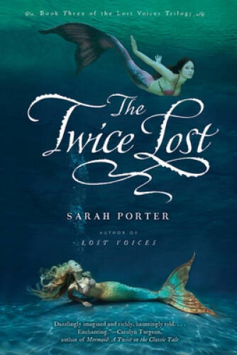 The Twice Lost (The Lost Voices Trilogy) – Paperback By Porter, Sarah – GOOD