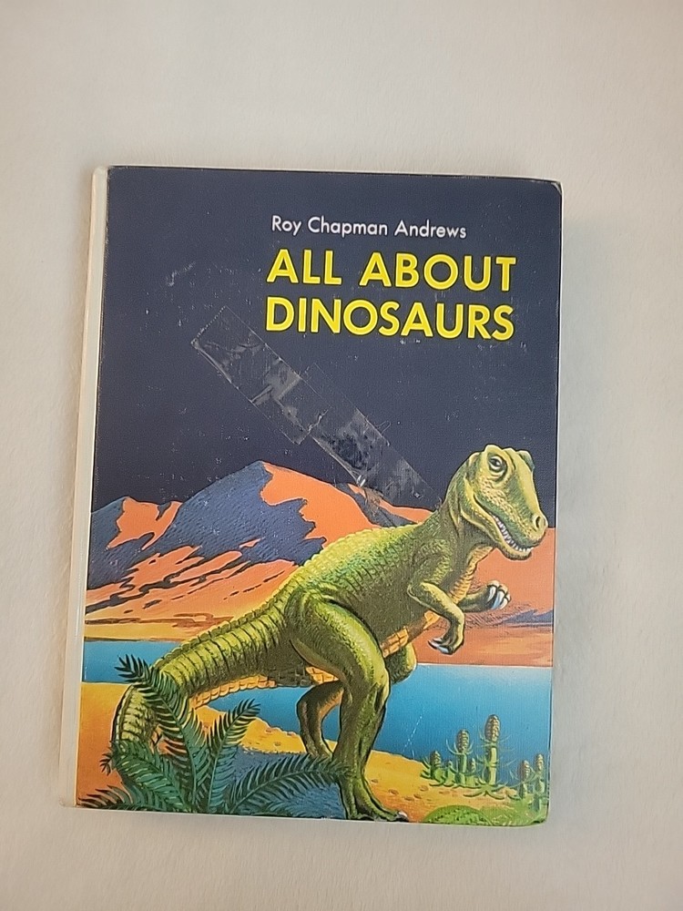 Vintage All About Dinosaurs Roy Chapman Andrews Hardback Book 1953