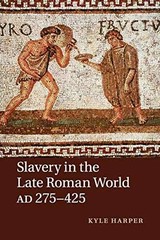 Slavery in the Late Roman World, AD 275–425 – Paperback, by Harper Kyle – New