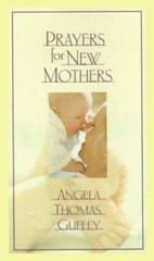 Prayers for New Mothers – hardcover, Angela Thomas Guffey, 9781562927769