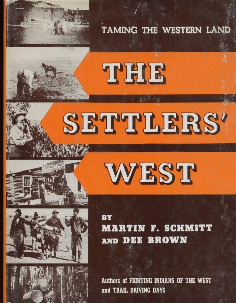 The Settlers West, Taming the Western Land, by; Schmitt & Brown, HC Book 1955