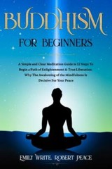 Buddhism for Beginners: A Simple and Clear Meditation Guide in 12 Steps To Be…
