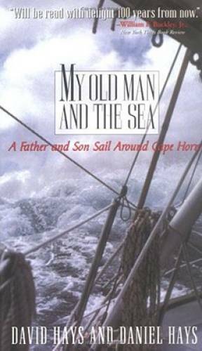 My Old Man and the Sea: A Father and Son Sail Around Cape Horn – VERY GOOD