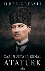 Gazi Mustafa Kemal Atatürk Ilber Ortayli