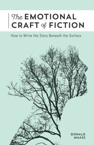 The Emotional Craft of Fiction: How to Write the Story Beneath the – GOOD