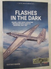 Flashes in the Dark Volume 1 : Nuclear Espionage in Argentina, 1946-1957 LA 50