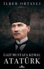 Gazi Mustafa Kemal Atatürk Ilber Ortayli
