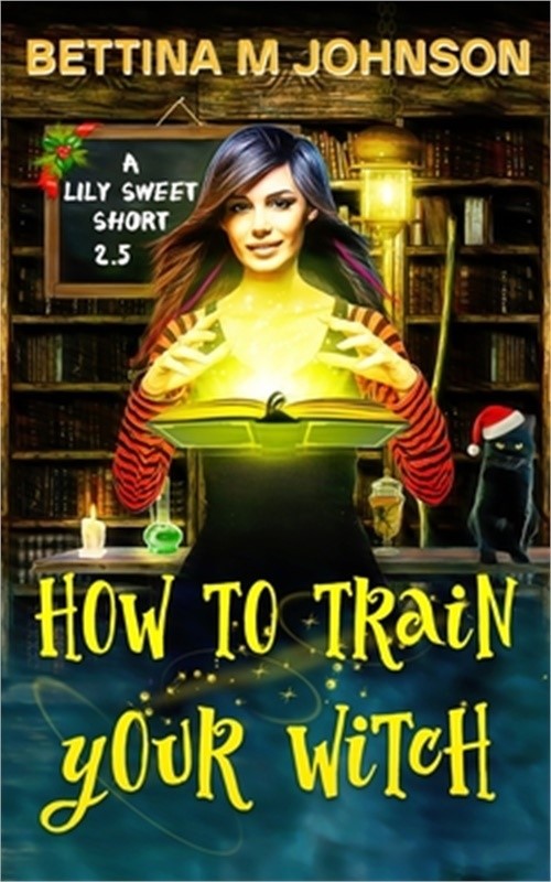 How to Train Your Witch: A Lily Sweet Short (Book 2.5 in the Lily Sweet Mysterie