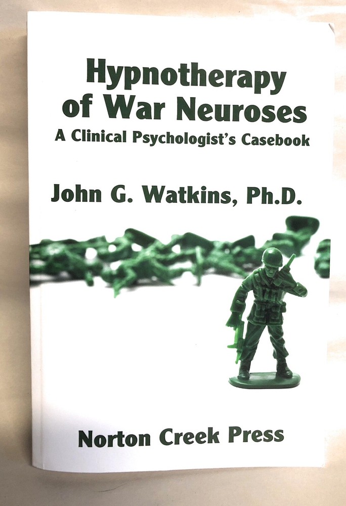 Hypnotherapy of War Neuroses : A Clinical Psychologist’s Casebook by John G….