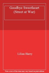 Goodbye Sweetheart (Street at War) By Lilian Harry. 978185797560