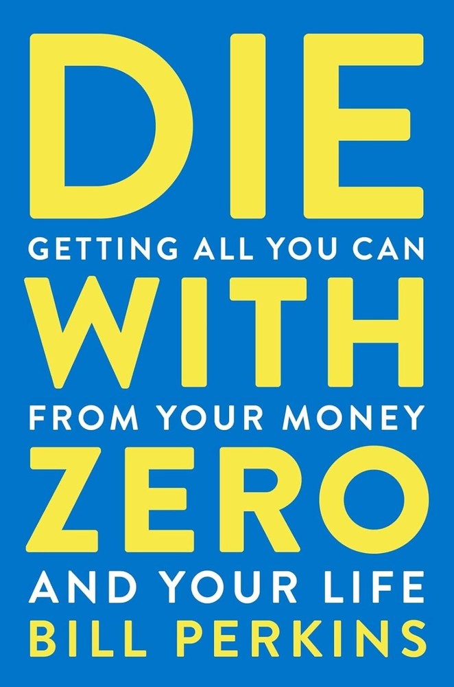 Die with Zero: Getting All You Can from Your Money and Your Life Paperback.***