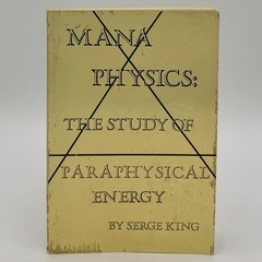 Mana Physics The Study of Paraphysical Energy – Serge King (1st ed) Baraka, 1978