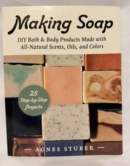 Making Soap: DIY Bath & Body Products Made with All-Natural Scents & Oils
